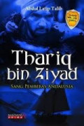 Thariq bin Ziyad : sang pembebas Andalusia