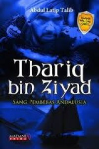 Thariq bin Ziyad : sang pembebas Andalusia