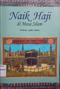 Naik Haji di Masa Silam : kisah-kisah orang Indonesia naik Haji Tahun 1482-1890
