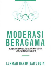 Moderasi Beragama : tanggapan atas masalah, kesalahpahaman, tuduhan, dan tantangan yang dihadapinya