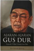 Ajaran-ajaran Gus Dur : syarah 9 nilai utama Gus Dur / Nur Kholik Ridwan