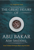 The Great Figure Of Abu Bakar Ash-Shiddiq : Kisah Teladan Pemimpin Bijak yang Penyebar