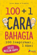 100 + 1 Cara Bahagia : 100 Inspirasi 1 Aksi