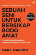 Sebuah Seni Untuk Bersikap Bodo Amat : Pendekatan yang waras demi menjalani hidup yang baik