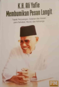 K.H. Ali Yafie Membumikan Pesan Langit : Tapak Perjuangan, Catatan dan Kesan Para Sahabat, Murid dan Keluarga