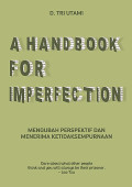 A Handbook For Imperfection : Mengubah Prespektif dan Menerima Ketidaksempuraan