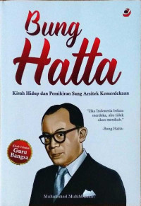 Bung Hatta: Kisah Hidup dan Pemikiran Sang Arsitek Kemerdekaan
