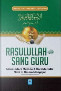 Rasulullah Sang Guru : Meneladani Metode Nabi dalam Mengajar