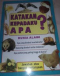 Katakan Kepadaku Apa? : dunia alami