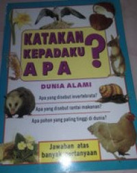 Katakan Kepadaku Apa? : dunia alami