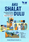 Aku Shalat Dulu: Panduan Praktis Shalat Sesuai Madzhab Syafi'i
