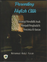Parenting Hafizh Cilik : Strategi Mendidik Anak Menjadi Penghafal & Pencita Al-Qur'an