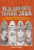 Raja dan Ratu Ternama di Tanah Jawa : mengungkap intrik kekuasaan, masa kejayaan, hingga rahasia para penguasa jawa periode 674-1988 M