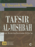 Tafsir Al-Mishbah Jilid 10: pesan, kesan dan keserasian Al-Qur'an
