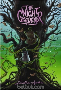 The Night Gardener / By Jonathan Auxier
