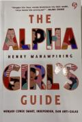 The alpha gilrl's guide/ Henry Manampiring; editor, Alaine Any