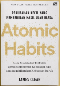 Atomic habits : perubahan kecil yang memberikan hasil luar biasa / oleh, James Clear ; Penerjemah, Alex Tri Kantjono Widodo
