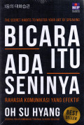 Bicara itu ada seninya : Rahasia komunikasi yang efektif / By Oh Su Hyang ; penerjemah, Asti Ningsih ; penyuting, Yosepha Ary Hascaryani. K