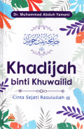Khadijah Binti Khuwailid : cinta sejati Rasulullah SAW.