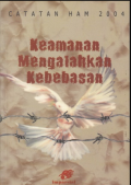 Keamanan mengalahkan kebebasan : catatan HAM 2004