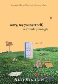 Sorry, my younger self, i cant make you happy... but i will