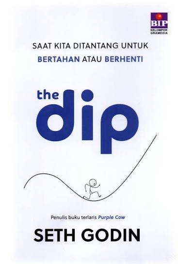 THE DIP: saat kita ditantang untuk bertahan atau berhenti