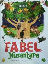 Fabel Nusantara: Dongeng Fauna Khas Indonesia 34 Provinsi