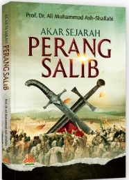 Akar Sejarah Perang Salib / Ali Muhammad As-Shallabi