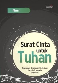 Surat Cinta untuk Tuhan: Ungkapan-ungkapan Kerinduan Para Sufi Kepada Allah SWT. / Nurr