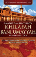 Bangkit dan Runtuhnya Khilafah Bani Umayyah 41 - 133H / 661 - 750 M : Kekhalifahan Islam Pertama Setelah Khulafaur Rasyidin / Abdussyafi Muhammad Abdul Lathif