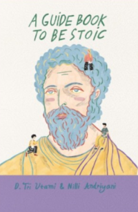 A Guide Book To Be Stoic /  D. Tri Utami, Nilli Andriyani