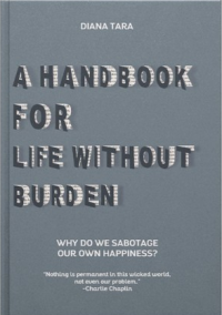 A Handbook For Life Without Burden / Diana Tara