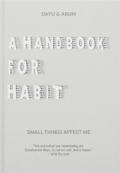 A Handbook for Habit: Small Things Affect Me / Dayu, Arum