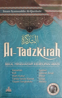 At-Tadzkirah Jilid 1 : Bekal Menghadapi Kehidupan Abadi / penulis, Imam Syamsuddin Al-Qurthubi; penerjemah, H. Anshori Umar Sitanggal; editor, H.M. Abdillah Noor Ridho,Lc, Muhammad Ihsan, Lc.