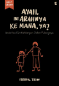 Ayah, Ini Arahnya Kemana, ya ? / Khoirul Trian