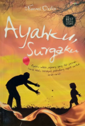 Ayahku Surgaku : Ayahku adalah pejuang yang tak pernah kenal lelah, sekaligus pelindung sejati, untuk anak-anak / Naomi Orlin