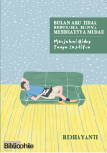 Bukan Aku Tidak Berusaha, Hanya Membuatnya Mudah: Menjalani Hidup Tanpa Kesulitan / Ridhayanti