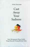 Cast Away Your Sadness: Seni Menguasai Rasa Sedih yang Banyak Orang Belum Tahu / Irfan Suryana