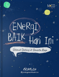 Energi Baik Hari Ini : Selamat Datang di Semesta Raya / Praygih ; penyunting, Tim Redaksi Mizania & Co