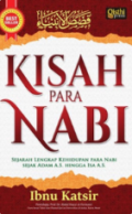 Kisah Para Nabi : Sejarah Lengkap Perjalanan Hidup Para Nabi, Sejak Adam A.S Hingga Isa A.S / Ibnu Katsir ; Penerjemah, Saefulloh MS