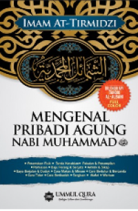 Mengenal pribadi agung Nabi Muhammad SAW / Abu Isa Muhammad bin Isa At-Tirmidzi ; alih bahasa, Nila Noer Fajariyah; editor, Yasir Amri