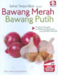 Sehat Tanpa Obat dengan Bawang Merah Bawang Putih / Dian Sukma Kuswardhani