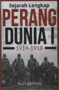 Sejarah Lengkap Perang Dunia 1 / Alfi Arifian