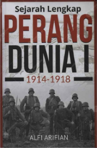 Sejarah Lengkap Perang Dunia 1 / Alfi Arifian