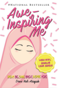 Awe-Inspiring Me : Dream Big, Shine Bright, Inspire more / Dewi Nur Aisyah ; penyunting, Suci Amanda