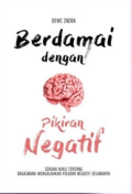 Berdamai dengan Pikiran Negatif : Sebuah Buku Tentang Bagaimana Mengalahkan Pikiran Negatif Selamanya / Dewi Indra; penyunting, Sony Adams
