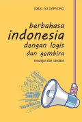 Berbahasa Indonesia dengan Logis dan Gembira / Iqbal Aji Daryono
