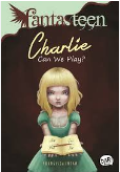 Fantasteen: Charlie Can We Play / Fransisca Intan