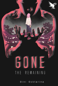 Gone: the remaining/ Dini Ocktarina; penyunting, Nurul Amanah, Diha