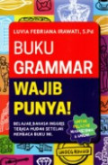 Buku Grammar Wajib Punya!: Belajar Bahasa Inggris Terasa Mudah Setelah Membaca Buku Ini / Luvia Febrina Irawati